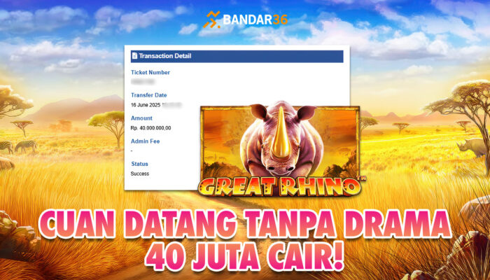 Kemenangan Great Rhino BANDAR36 46 Juta