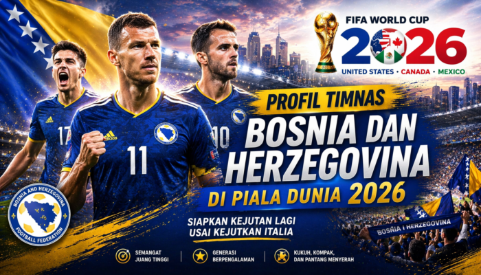 Profil Timnas Bosnia dan Herzegovina di Piala Dunia 2026: Siap Hadirkan Kejutan Besar Lagi