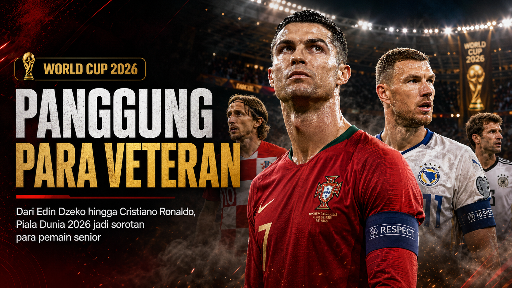 Legenda Piala Dunia 2026 Cristiano Ronaldo Edin Dzeko dan Luka Modric