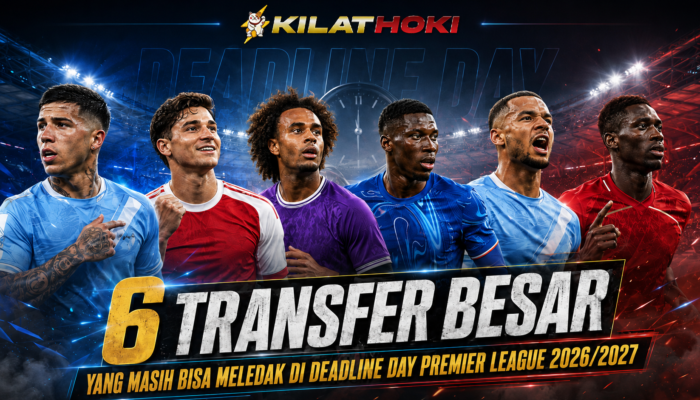 Deadline Day Memanas! 6 Transfer Besar Premier League yang Masih Bisa Meledak